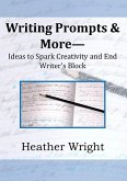 Writing Prompts & More--Ideas to Spark Creativity and End Writer's Block (eBook, ePUB)