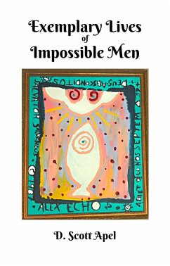 Exemplary Lives of Impossible Men (eBook, ePUB) - Apel, D. Scott