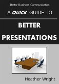 A Quick Guide to Better Presentations (eBook, ePUB)