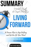 Michael S. Hyatt & Daniel Harkavy's Living Forward: A Proven Plan to Stop Drifting and Get The Life You Want Summary (eBook, ePUB)
