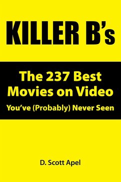Killer B's: The 237 Best Movies on Video You've (Probably) Never Seen (eBook, ePUB) - Apel, D. Scott