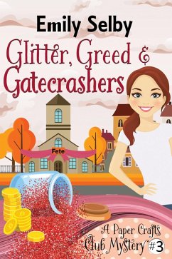 Glitter, Greed and Gatecrashers (Paper Crafts Club Mysteries, #3) (eBook, ePUB) - Selby, Emily