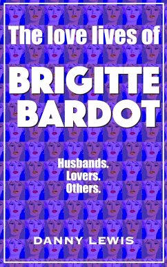 The Love Lives of Brigitte Bardot (eBook, ePUB) - Lewis, Danny