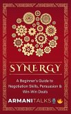 Synergy: A Beginner's Guide to Negotiation Skills, Persuasion & Win-Win Deals (eBook, ePUB)