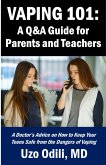 VAPING 101: A Q&A Guide for Parents - A Doctor's Advice on How to Keep Your Teens Safe from the Dangers of Vaping (eBook, ePUB)