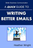 A Quick Guide to Writing Better Emails (eBook, ePUB)