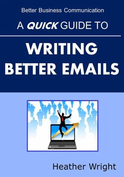 A Quick Guide to Writing Better Emails (eBook, ePUB) - Wright, Heather