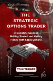 The Strategic Options Trader: A Complete Guide to Getting Started and Making Money with Stock Options (eBook, ePUB)