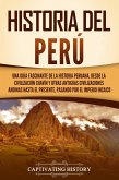 Historia del Perú: Una guía fascinante de la historia peruana, desde la civilización chavín y otras antiguas civilizaciones andinas hasta el presente, pasando por el Imperio incaico (eBook, ePUB)