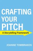 Crafting Your Pitch, A Storytelling Framework (eBook, ePUB)