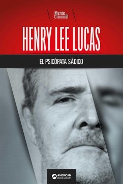 Henry Lee Lucas, el psicópata sádico (eBook, ePUB) - Criminal, Mente