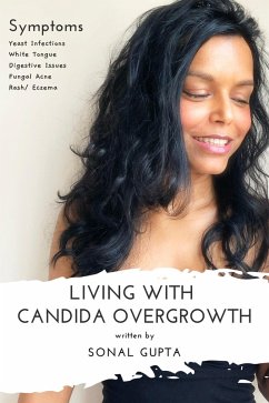 Living with Candida Overgrowth (Living with Yeast Overgrowth : Digestive Issues + Yeast Infections) Natural Healing & Alternative Remedies (eBook, ePUB) - Gupta, Sonal