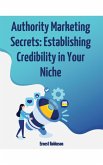 Authority Marketing Secrets: Establishing Credibility in Your Niche (eBook, ePUB)