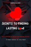 Secrets to Finding Lasting Love: How to Develop an Identity that Naturally Attracts Love to you (A Simple Handbook for Every Woman) (eBook, ePUB)