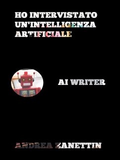 Ho intervistato un'Intelligenza Artificiale (eBook, ePUB) - Zanettin, Andrea