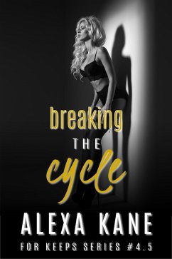 Breaking the Cycle (For Keeps, #5) (eBook, ePUB) - Kane, Alexa