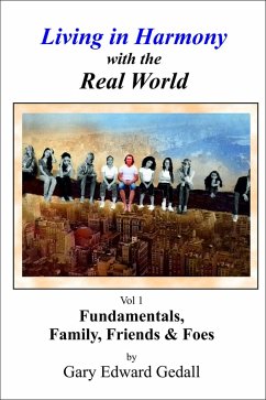 Living in Harmony with the Real World Vol 1 - Fundamentals, Family & Friends (eBook, ePUB) - Gedall, Gary Edward
