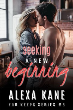 Seeking a New Beginning (For Keeps, #6) (eBook, ePUB) - Kane, Alexa