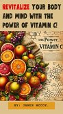 Revitalize Your Body and Mind With the Power of Vitamin c (eBook, ePUB)