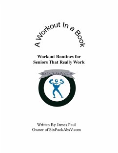 A Workout In A Book: Workout Routines for Seniors That Really Work (eBook, ePUB) - Paul, James