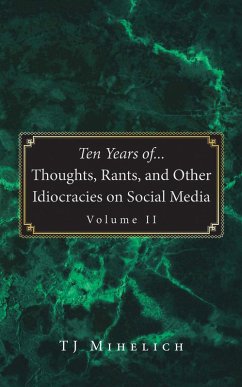 Ten Years of...Thoughts, Rants, and Other Idiocracies on Social Media Volume II (eBook, ePUB)