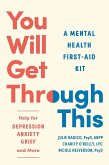 You Will Get Through This: A Mental Health First-Aid Kit?Help for Depression, Anxiety, Grief, and More (eBook, ePUB)
