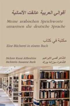 Meine arabischen Sprichworte umarmen die deutsche Sprache - Alibrahim, Dichter Kusai;Burk, Dichterin Susanne