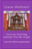 Und am Sonntag spielen Sie die Orgel