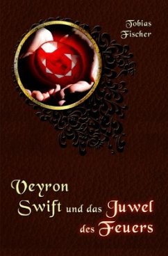 Veyron Swift und das Juwel des Feuers - Fischer, Tobias