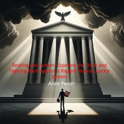 Beating the System: Exposing the Truth and Fighting Back Against a Rigged Federal Justice System (eBook, ePUB) - Ferizi, Ardit