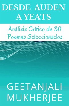 Desde Auden a Yeats: Análisis Crítico de 30 Poemas Seleccionados (eBook, ePUB) - Mukherjee, Geetanjali; Alvarez, Alejandra Carolina; Marchini, Karina Gabriela
