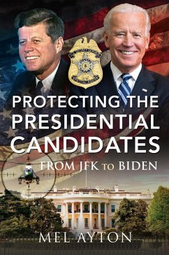 Protecting the Presidential Candidates (eBook, ePUB) - Ayton, Mel