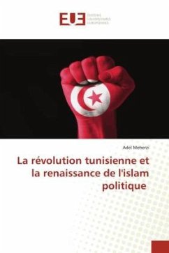 La révolution tunisienne et la renaissance de l'islam politique - Meherzi, Adel