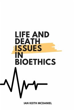 Life and Death Issues in Bioethics - McDaniel, Ian Keith