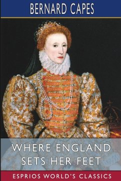 Where England Sets Her Feet (Esprios Classics) - Capes, Bernard