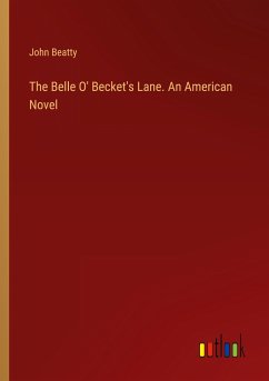 The Belle O' Becket's Lane. An American Novel
