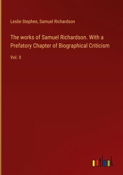 The works of Samuel Richardson. With a Prefatory Chapter of Biographical Criticism