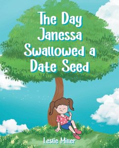 The Day Janessa Swallowed A Date Seed - Miller, Leslie