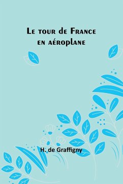 Le tour de France en aéroplane - Graffigny, H. De
