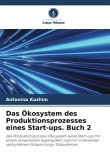 Das Ökosystem des Produktionsprozesses eines Start-ups. Buch 2