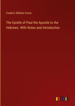 The Epistle of Paul the Apostle to the Hebrews. With Notes and Introduction