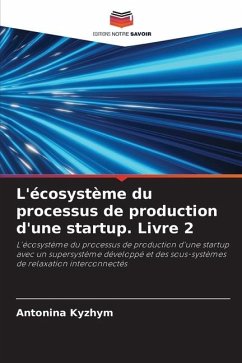 L'écosystème du processus de production d'une startup. Livre 2 - Kyzhym, Antonina