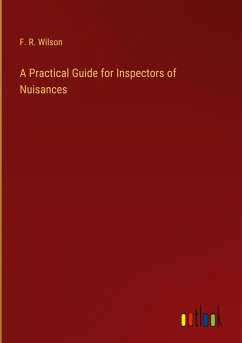 A Practical Guide for Inspectors of Nuisances - Wilson, F. R.