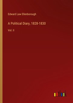 A Political Diary, 1828-1830 - Ellenborough, Edward Law