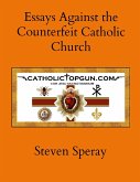 Essays Against the Counterfeit Catholic Church