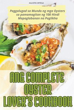 ANG COMPLETE OYSTER LOVER'S COOKBOOK - Agustin Ortega