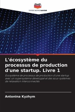 L'écosystème du processus de production d'une startup. Livre 1 - Kyzhym, Antonina