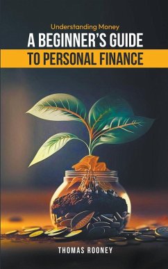 Understanding Money - A beginner's guide to personal finance - Rooney, Thomas