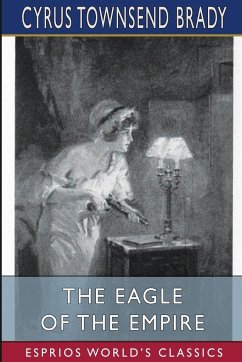 The Eagle of the Empire (Esprios Classics) - Brady, Cyrus Townsend