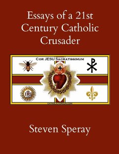 Essays of a 21st Century Catholic Crusader - Speray, Steven